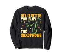Saxophone - Funny Life is Better When You Play The Saxophone Sweatshirt