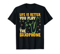 Saxophone - Funny Life Is Better When You Play the Saxophone T-Shirt