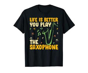 Saxophone - Funny Life Is Better When You Play the Saxophone T-Shirt