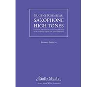 Saxophone High Tones: A Systematic Approach to the Extension of the Range of All the Saxophones: Soprano, Alto, Tenor, and Baritone