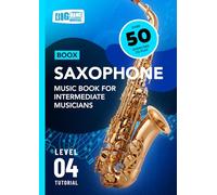 Saxophone Music Book For Intermediate Musicians: Boox Level 4 Tutorial