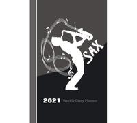 Saxophone Player: Silhouette Graphic Cover On 2021 Weekly One Year Diary Planner Plus Note Book Pages January To December