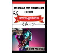 Saxophone Reed Maintenance Exercise: Track Reed Life, Optimize Tone, And Keep Your Sax Playing Smooth Every Day
