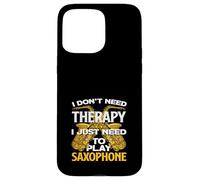Saxophoniste Amusant « I Don't Need Therapy » Coque pour iPhone 15 Pro Max