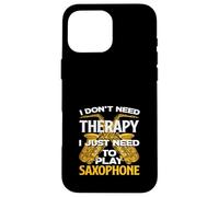Saxophoniste Amusant « I Don't Need Therapy » Coque pour iPhone 16 Pro Max