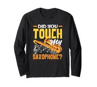 Saxophoniste drôle Did You Touch My Saxophone Manche Longue