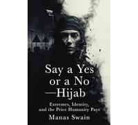 Say a Yes or a No - Hijab: Extremes, Identity, and the Price Humanity Pays