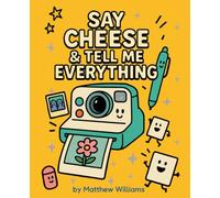 Say Cheese & Tell Me Everything: A Photo Journal for Self-Expression, Healing, and Honest Reflection
