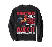 Say Cluck It and Walk Away Sometimes - Sweatshirt