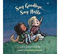 Say Goodbye...Say Hello by Cori Doerrfeld Cori Doerrfeld (Auteur)