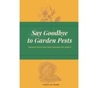 Say Goodbye to Garden Pests: Organic Practices from Around the World