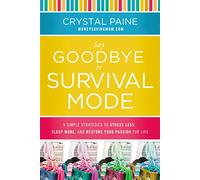 Say Goodbye to Survival Mode: 9 Simple Strategies to Stress Less, Sleep More, and Restore Your Passion for Life