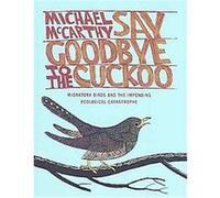 Say Goodbye to the Cuckoo Michael McCarthy (Auteur)