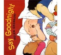 Say Goodnight by Oxenbury Helen Oxenbury (Auteur)