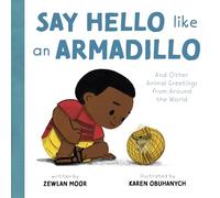 Say Hello Like an Armadillo: And Other Animal Greetings from Around the World
