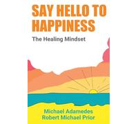 Say Hello To Happiness: The Healing Mindset