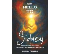 Say Hello to Sidney: Triumph and Tragedy: The Choice Between Life and Death