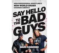 Say Hello to the Bad Guys: How Professional Wrestling's New World Order Changed America