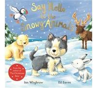 Say Hello To The Snowy Animals Ian Whybrow, Ed Eaves (Auteur)