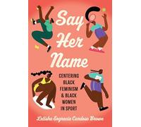 Say Her Name: Centering Black Feminism and Black Women in Sport