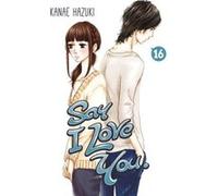 Say I Love You 16 by Kanae Hazuki Kanae Hazuki, (Auteur)