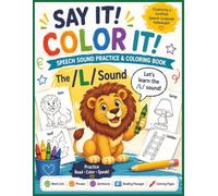 Say It! Color It! The L Sound Speech Practice Coloring Book: Speech Articulation Coloring Workbook with Reproducible Black and White articulation practice pages 8 1/2 x 11