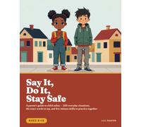 Say It, Do It, Stay Safe: A parent’s guide to child safety: two hundred everyday situations, the exact words to say, and five-minute drills to practice together. Ages 6-12.