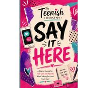SAY IT HERE: A Shared Journal for Teen Girls and Parents When Talking Out Loud Feels Hard