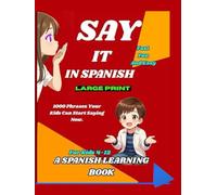 Say It in Spanish!: 1000 Phrases Your Kids Can Start Saying Now | Easy to Learn, Memorize, and Remember | The Perfect Holiday or Birthday Gift for Children age 4-12|Large Print