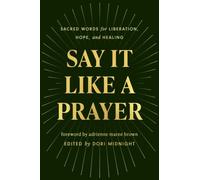 Say It Like a Prayer: Sacred Words for Liberation, Hope, and Healing