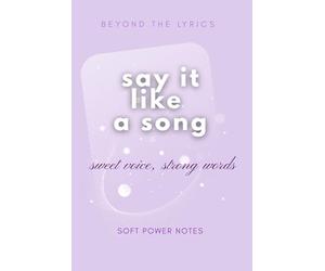 Say It Like a Song; Sweet Voice, Strong Words; Beyond the Lyrics series: Soft Power Notes - a minimalist, aesthetic English journal designed for girls who learn through music, emotion, and expression.