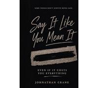 Say It Like You Mean it: Even If it Costs You Everything