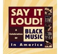 SAY IT LOUD - A Celebration Of Black Music In America