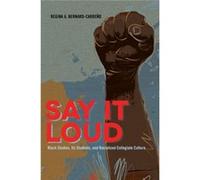 Say It Loud: Black Studies, Its Students, And Racialized Collegiate Culture (Black Studies And Critical Thinking) (Paperback) Regina A Bernard - Carreno, (Auteur)