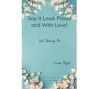 Say It Loud, Proud and With Love! Just Sharing Me