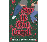 Say it Out Loud A feel-good romcom of fame, fandom, and the unexpected rewrite of a teenage love story - Ashley Schumacher - Bedford Square Publishers - ebook (ePub) - Livre