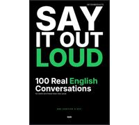 Say It Out Loud: One Chapter a Day: 100 Real English Conversations for Adults Who Freeze When They Speak