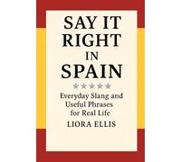 Say It Right in Spain: Everyday Slang and Useful Phrases for Real Life