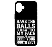 Say It to My Face Or Just Stay Silent - Coque pour iPhone 16 Plus