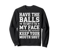 Say It to My Face Or Just Stay Silent - Sweatshirt