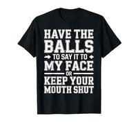 Say It to My Face Or Just Stay Silent - T-Shirt