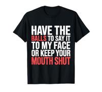 Say It to My Face Or Just Stay Silent - T-Shirt