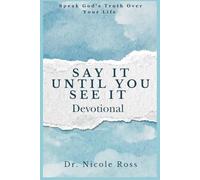 Say It Until You See It: Speak God's Truth Over Your Life