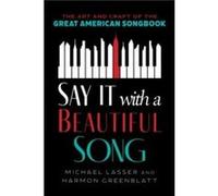 Say It With a Beautiful Song: The Art and Craft of the Great American Songbook