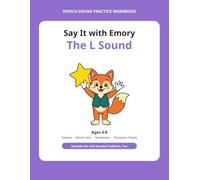 Say It with Emory: The L Sound: A Fun Speech-Sound Practice Workbook - L Sound Articulation Games for Kids Ages 4-8 (Left-Handed Friendly)