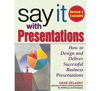 Say It With Presentations: How to Design and Deliver Successful business presentations