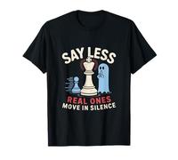 Say Less Real Ones Move in Silence T-Shirt