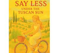 Say Less Under the Tuscan Sun