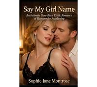 Say My Girl Name: An Intimate Slow-Burn Erotic Romance of Transgender Awakening