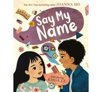 Say My Name by Joanna Ho Joanna Ho (Auteur)